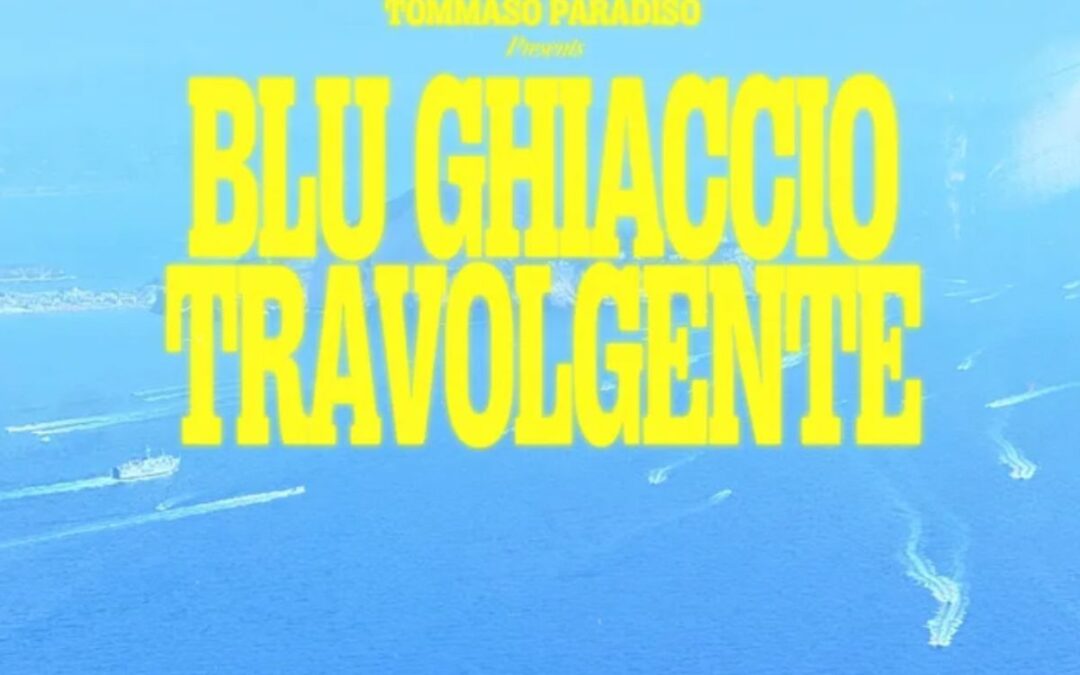 “Blu Ghiaccio Travolgente” è la promessa di Tommaso Paradiso