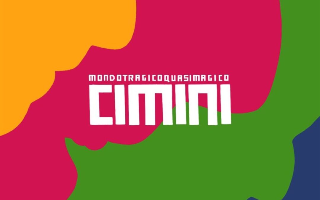 CIMINI e il suo “Mondo Tragico Quasi Magico”